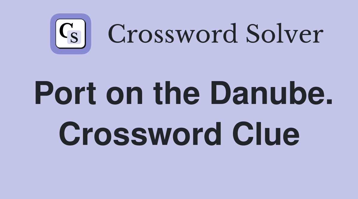 Port on the Danube. Crossword Clue