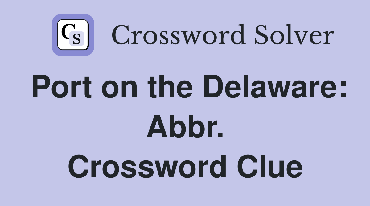 Port on the Delaware: Abbr. Crossword Clue