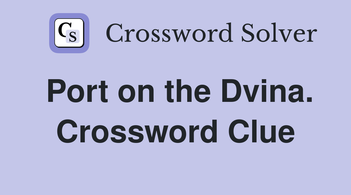 Port on the Dvina. Crossword Clue