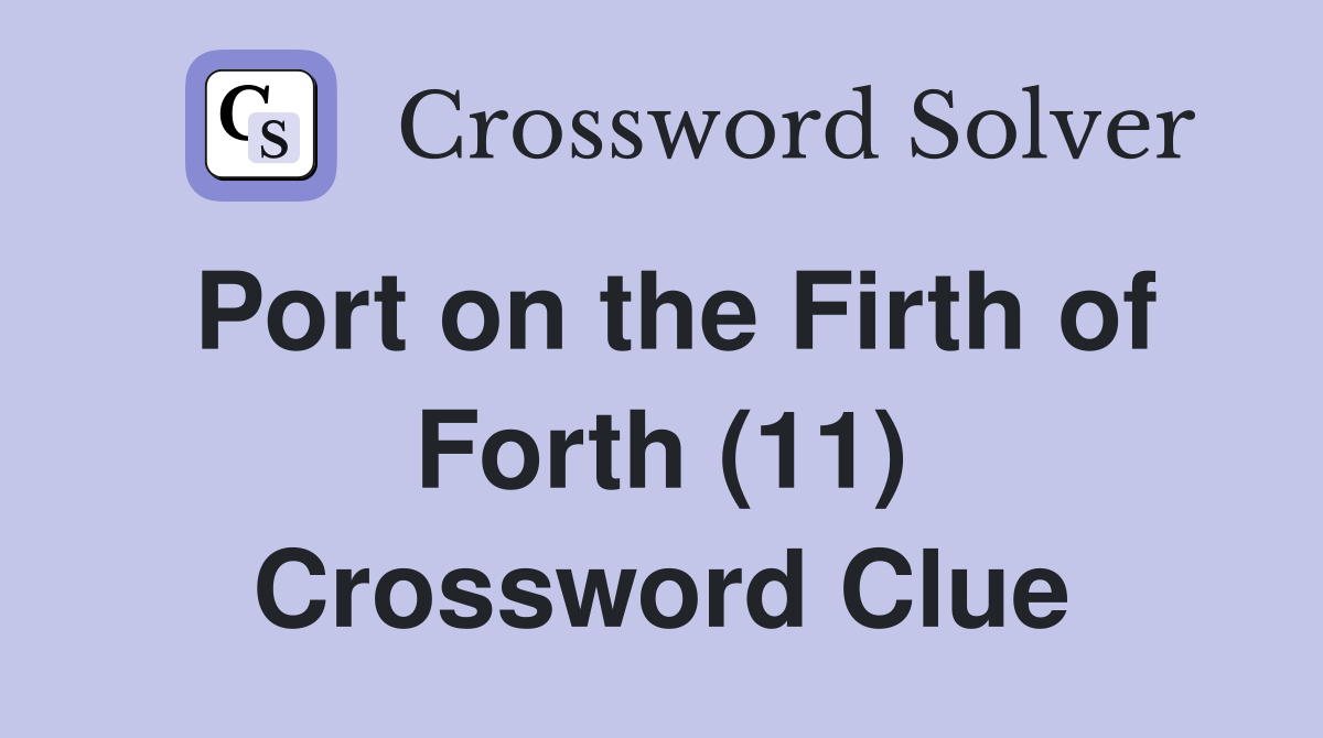 Port on the Firth of Forth (11) Crossword Clue