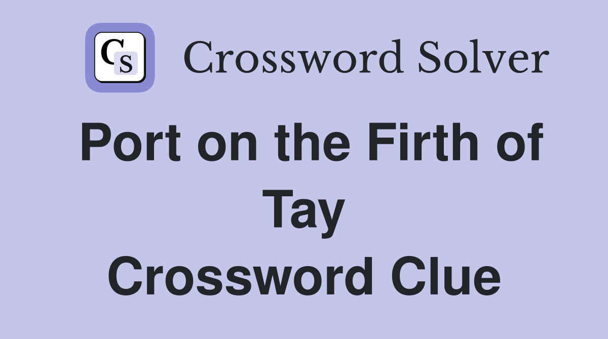 Port on the Firth of Tay Crossword Clue