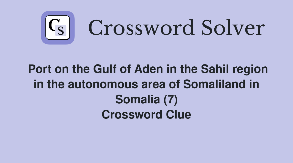 Port on the Gulf of Aden in the Sahil region in the autonomous area of Somaliland in Somalia (7) Crossword Clue