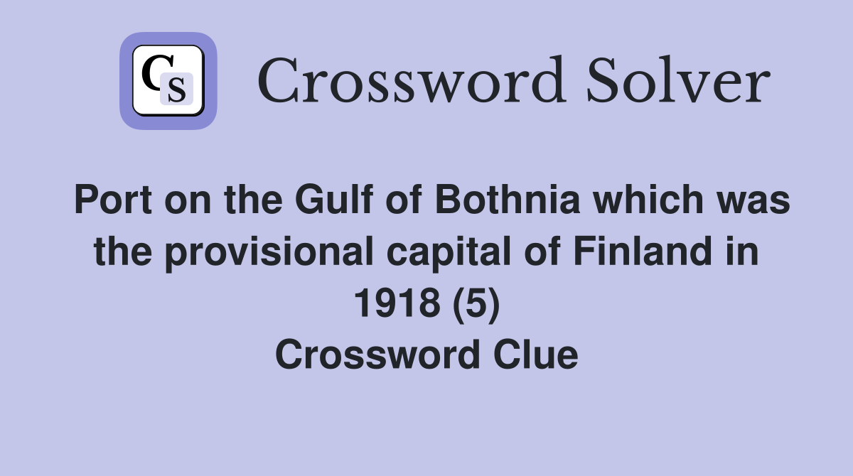 Port on the Gulf of Bothnia which was the provisional capital of Finland in 1918 (5) Crossword Clue