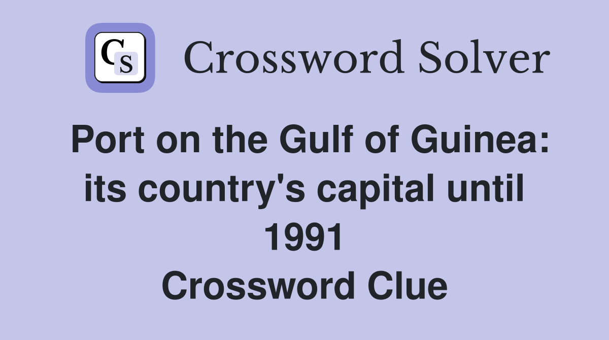 Port on the Gulf of Guinea: its country's capital until 1991 Crossword Clue