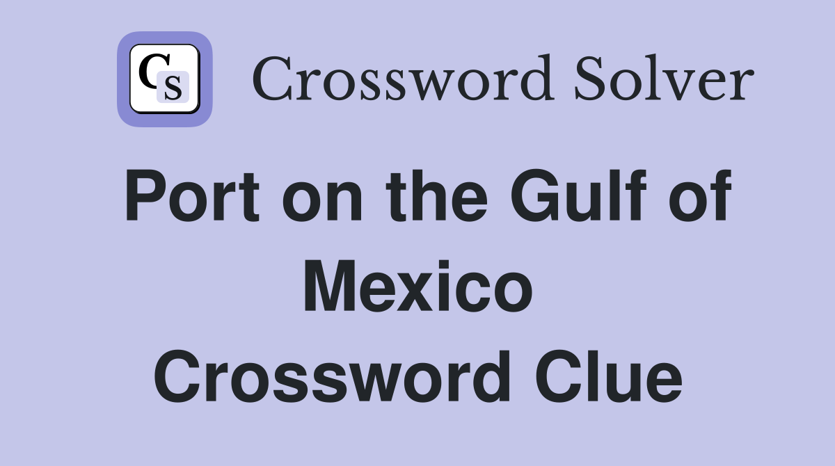 Port on the Gulf of Mexico Crossword Clue