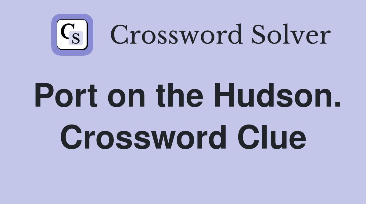 Port on the Hudson. Crossword Clue
