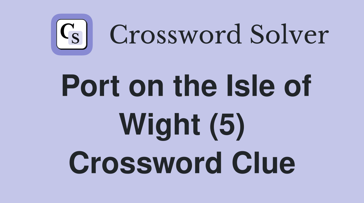 Port on the Isle of Wight (5) Crossword Clue