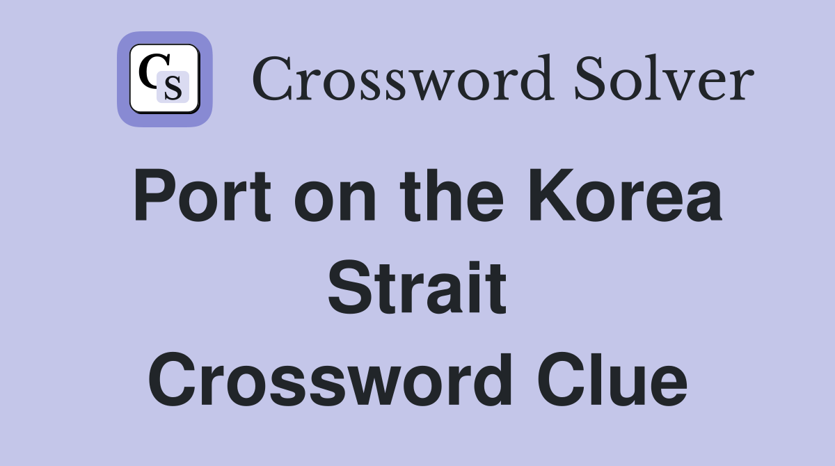 Port on the Korea Strait Crossword Clue