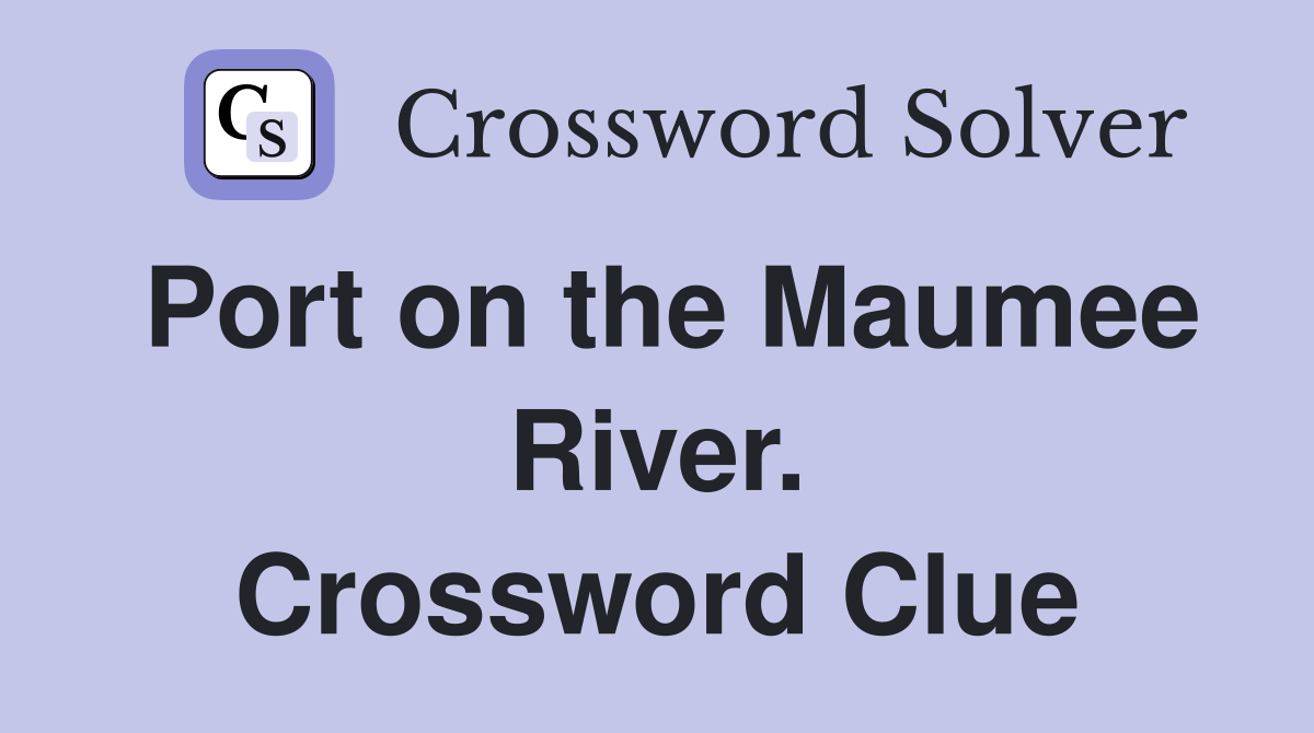 Port on the Maumee River. Crossword Clue