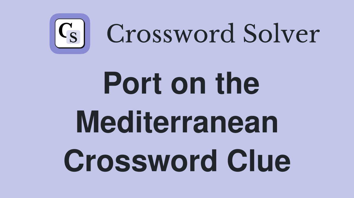 Port on the Mediterranean Crossword Clue