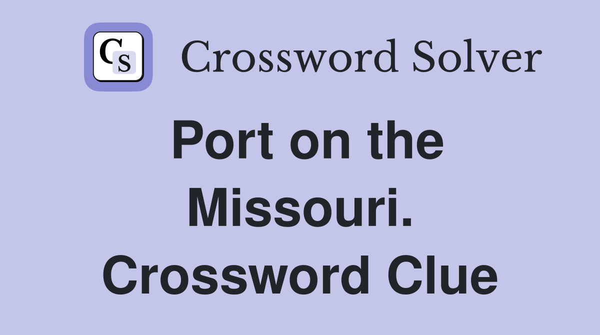 Port on the Missouri. Crossword Clue