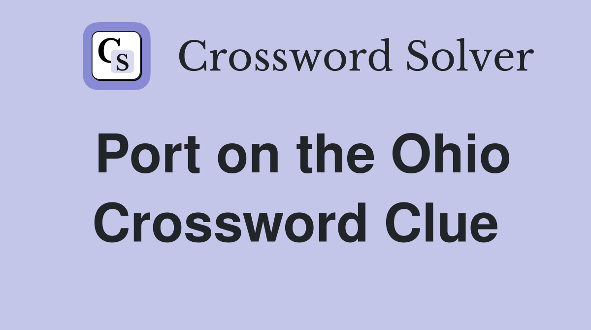 Port on the Ohio Crossword Clue