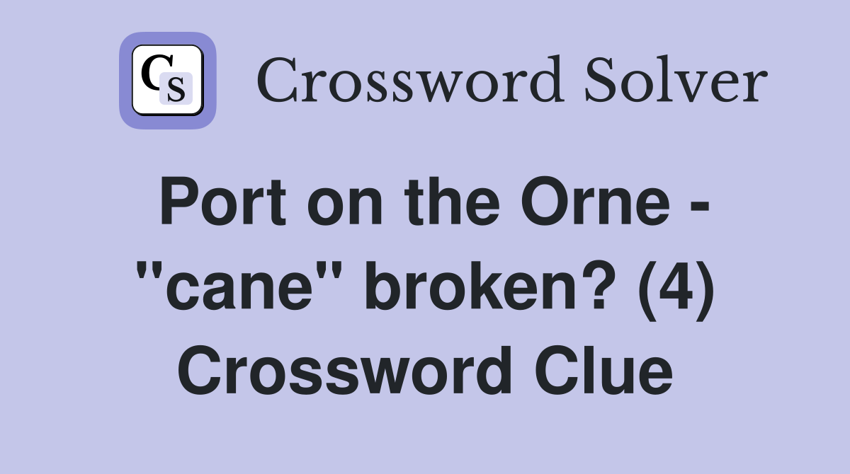 Port on the Orne - "cane" broken? (4) Crossword Clue