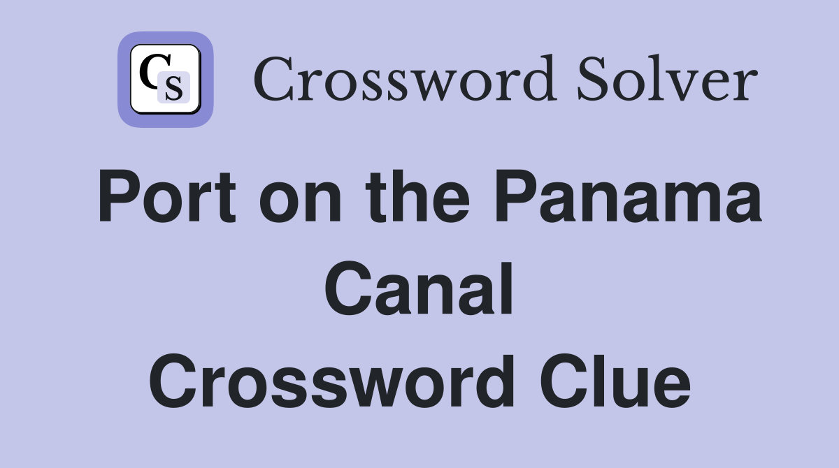 Port on the Panama Canal Crossword Clue