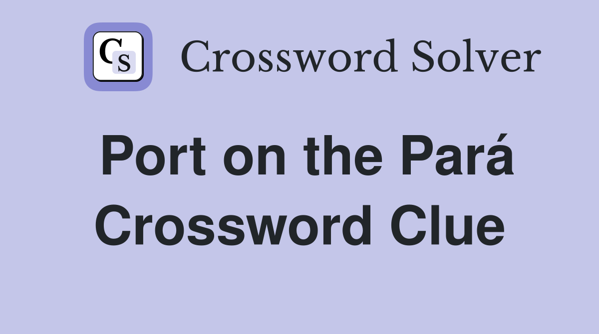 Port on the Pará Crossword Clue