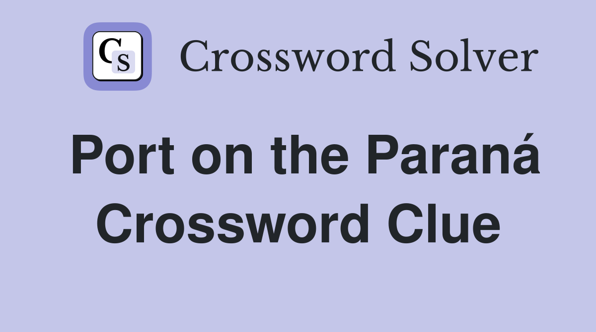 Port on the Paraná Crossword Clue