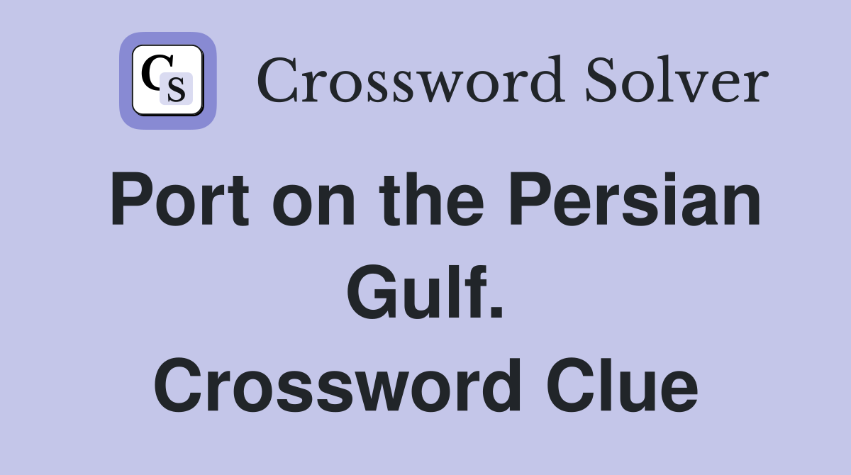 Port on the Persian Gulf. Crossword Clue
