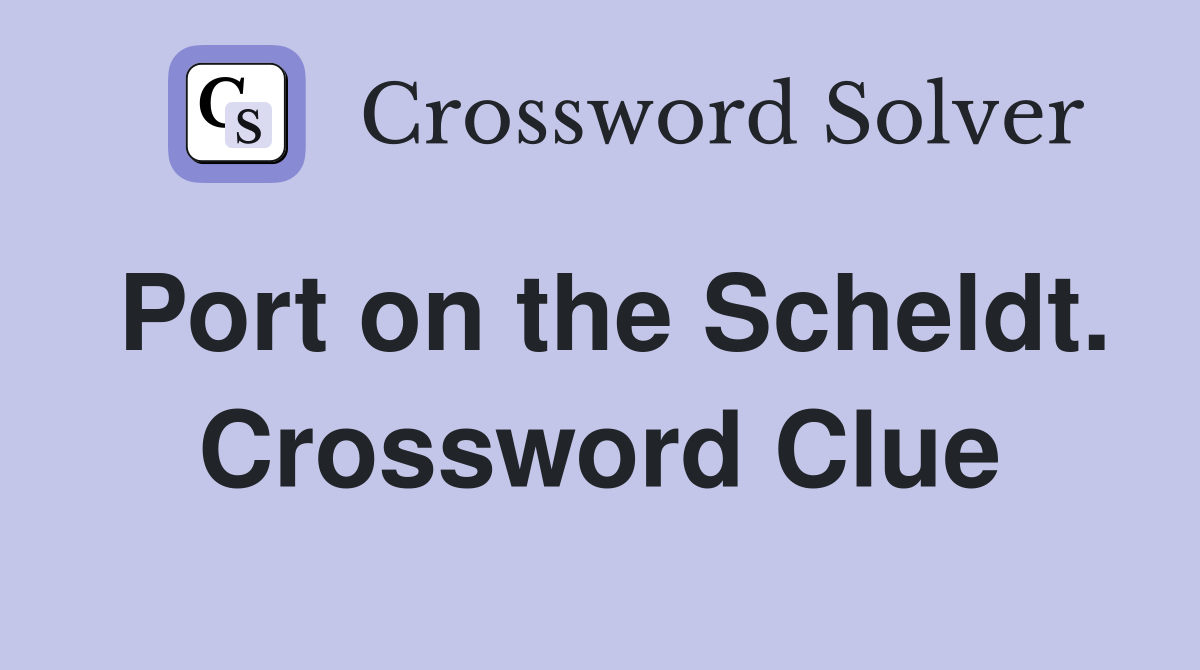 Port on the Scheldt. Crossword Clue