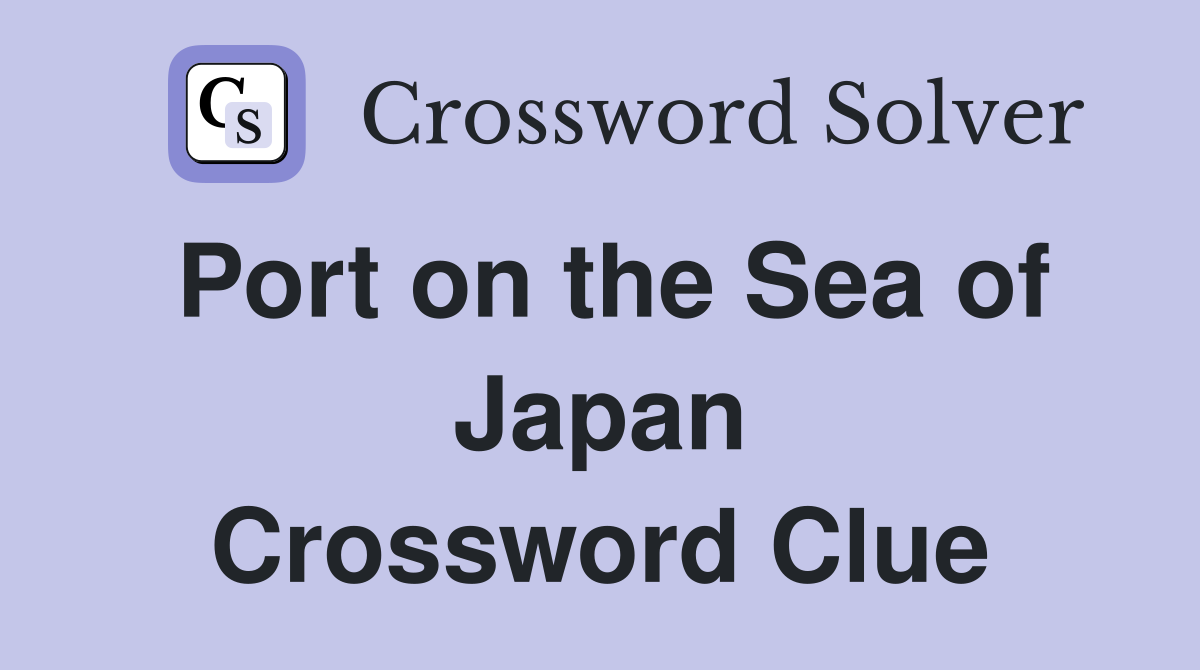 Port on the Sea of Japan Crossword Clue