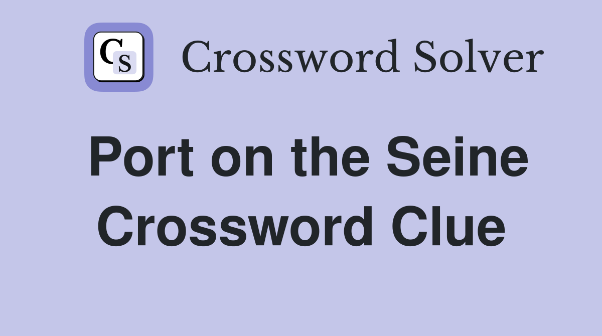 Port on the Seine Crossword Clue