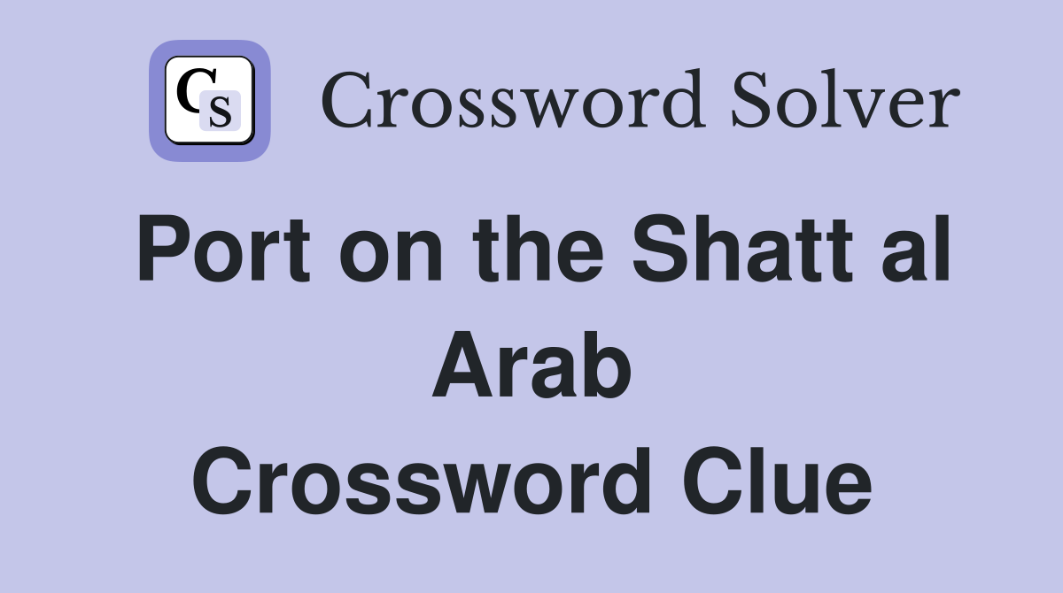 Port on the Shatt al Arab Crossword Clue