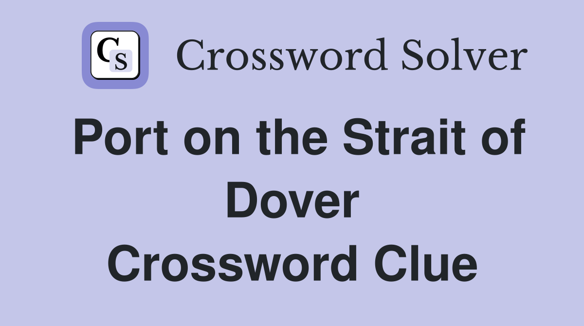 Port on the Strait of Dover Crossword Clue