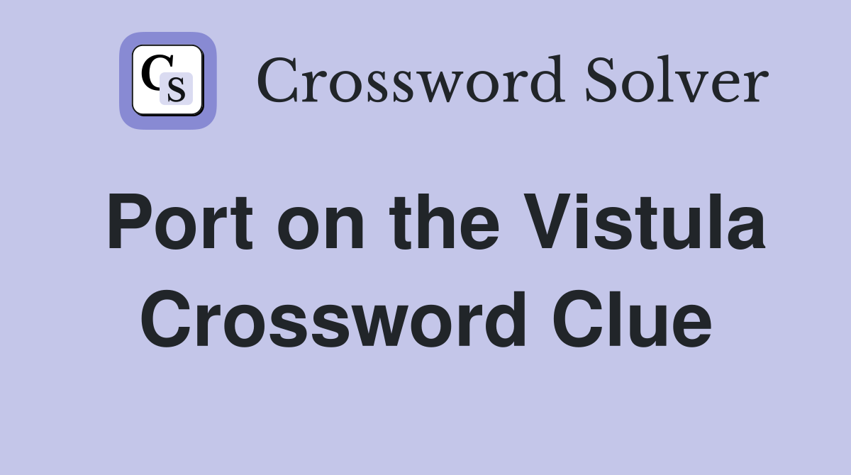 Port on the Vistula Crossword Clue