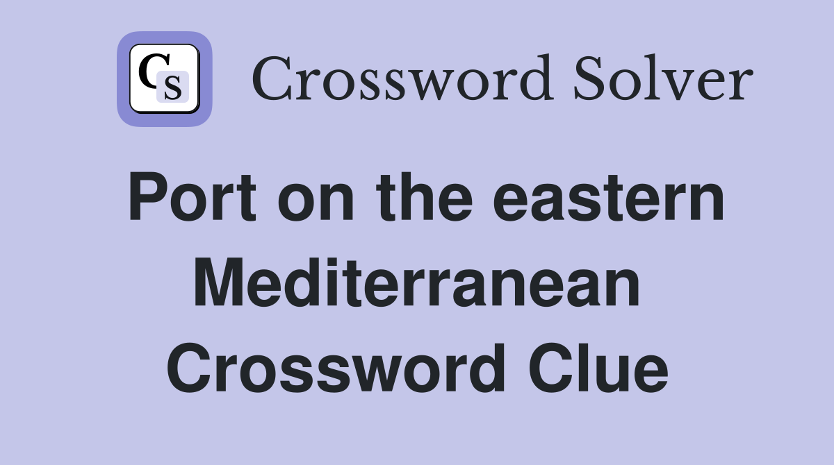 Port on the eastern Mediterranean Crossword Clue