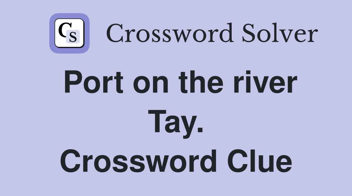Port on the river Tay. Crossword Clue