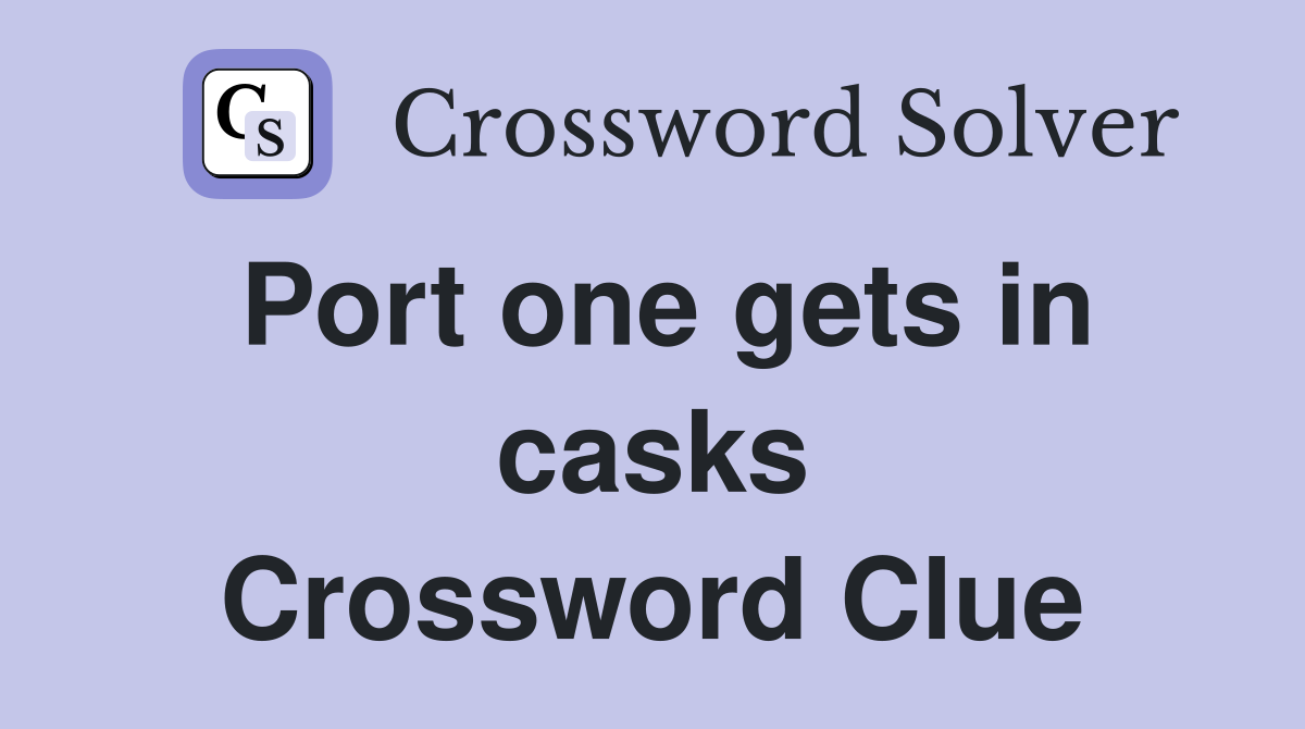 Port one gets in casks Crossword Clue