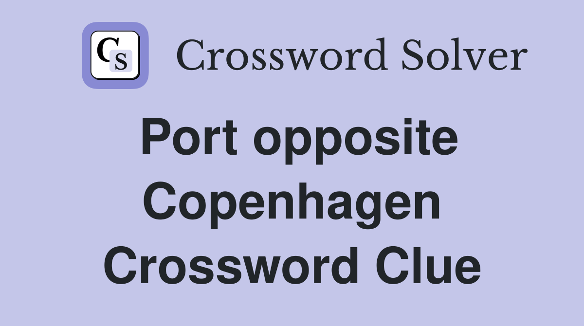 Port opposite Copenhagen Crossword Clue