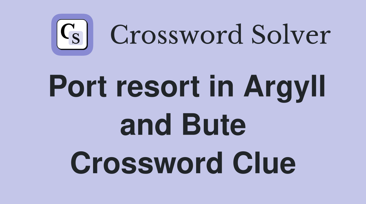 Port resort in Argyll and Bute Crossword Clue