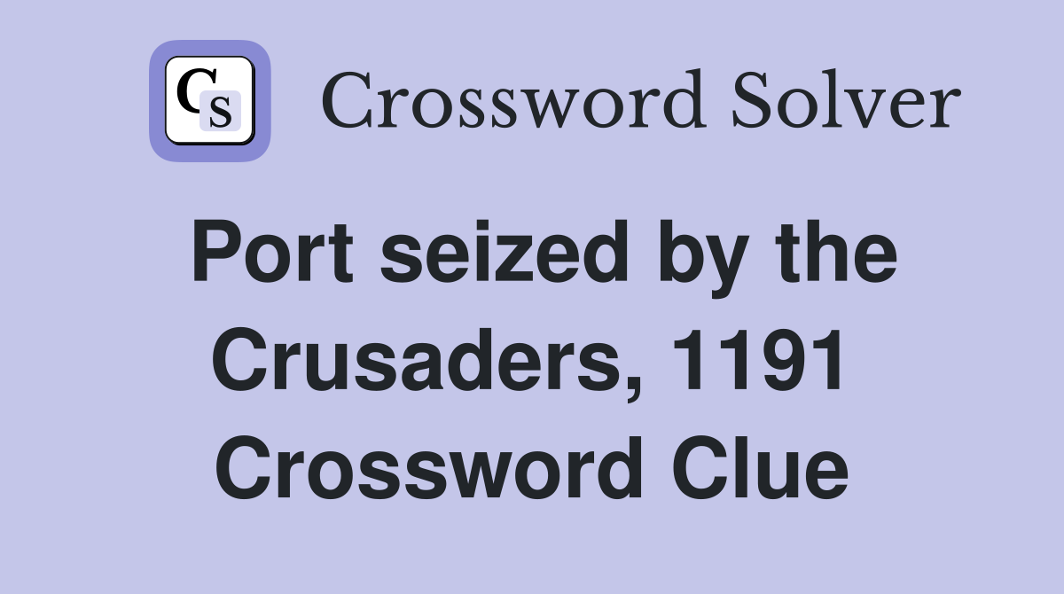 Port seized by the Crusaders, 1191 Crossword Clue