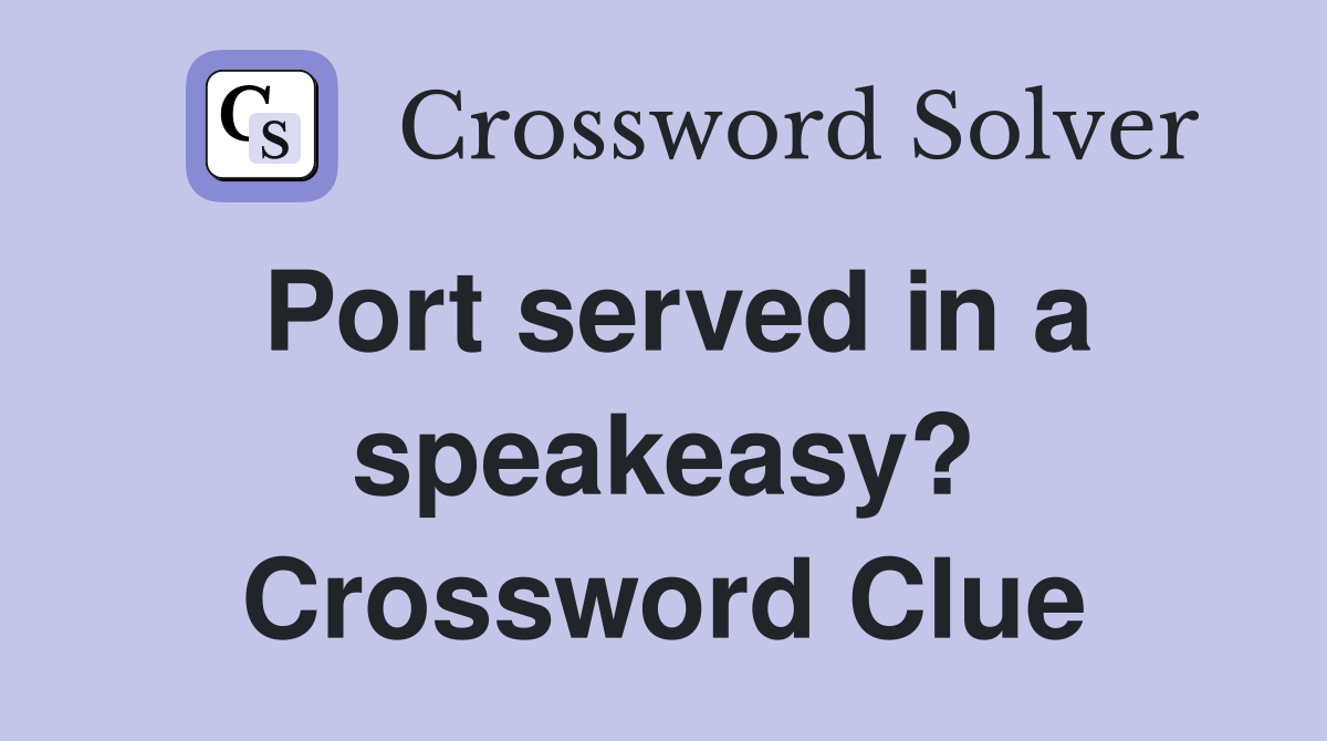 Port served in a speakeasy? Crossword Clue