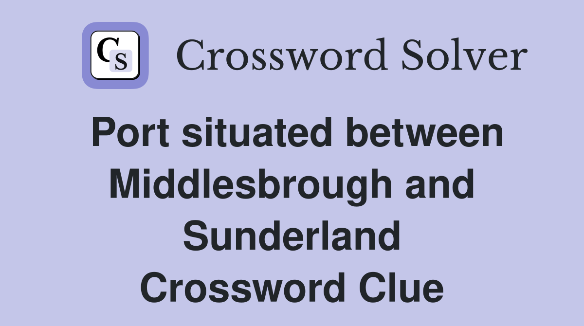 Port situated between Middlesbrough and Sunderland Crossword Clue