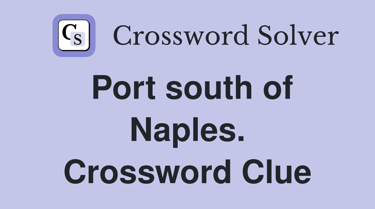 Port south of Naples. Crossword Clue