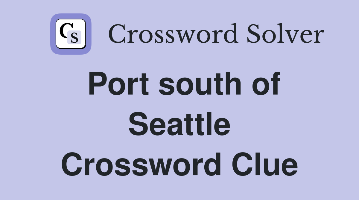 Port south of Seattle Crossword Clue
