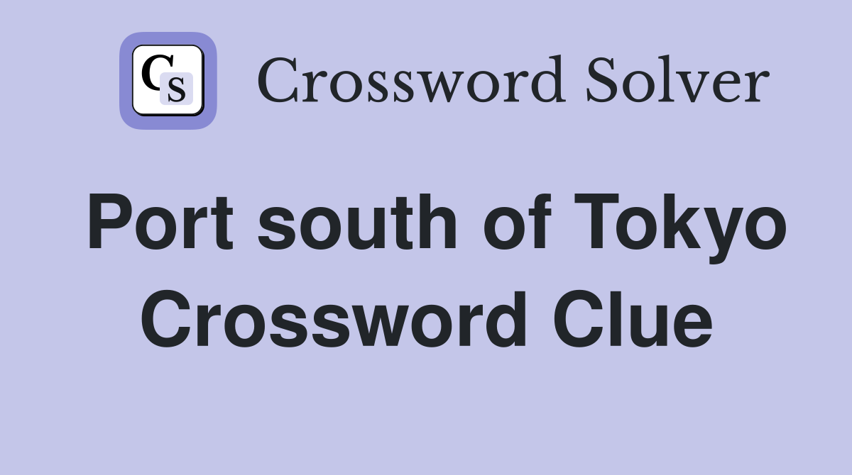 Port south of Tokyo Crossword Clue