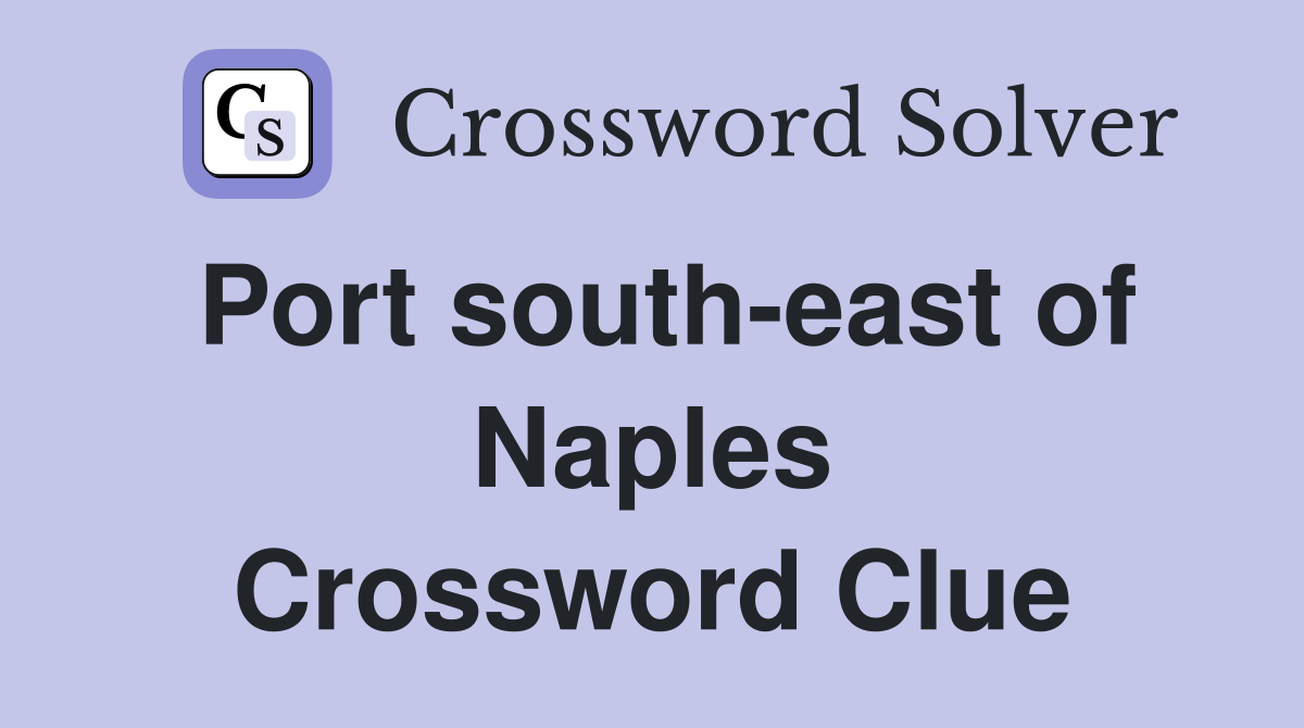 Port south-east of Naples Crossword Clue