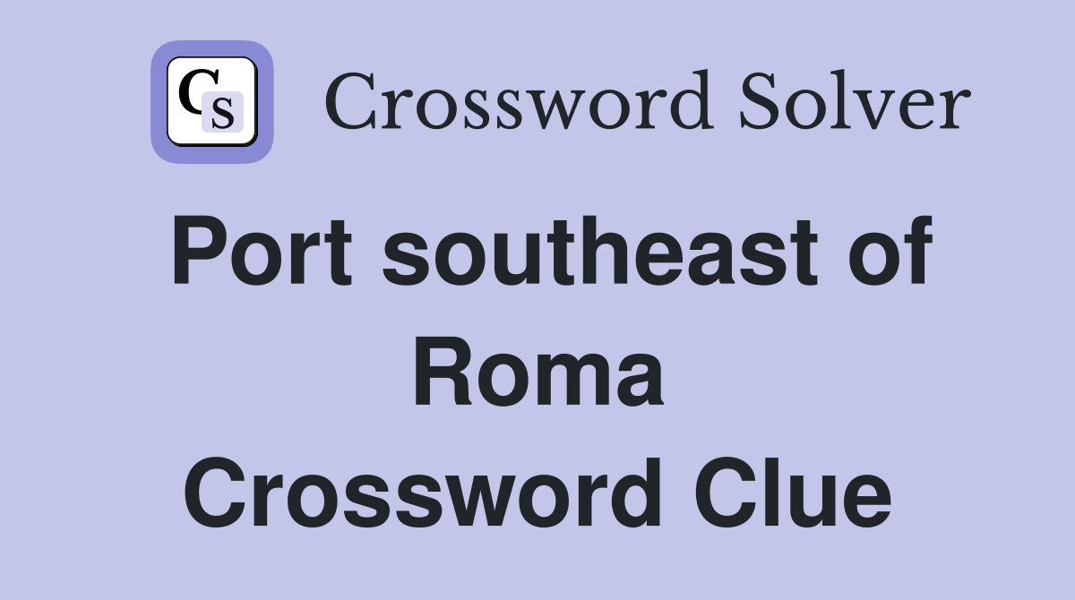 Port southeast of Roma Crossword Clue