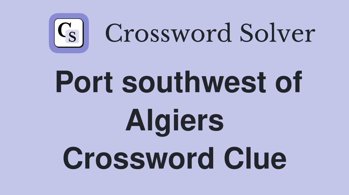Port southwest of Algiers Crossword Clue