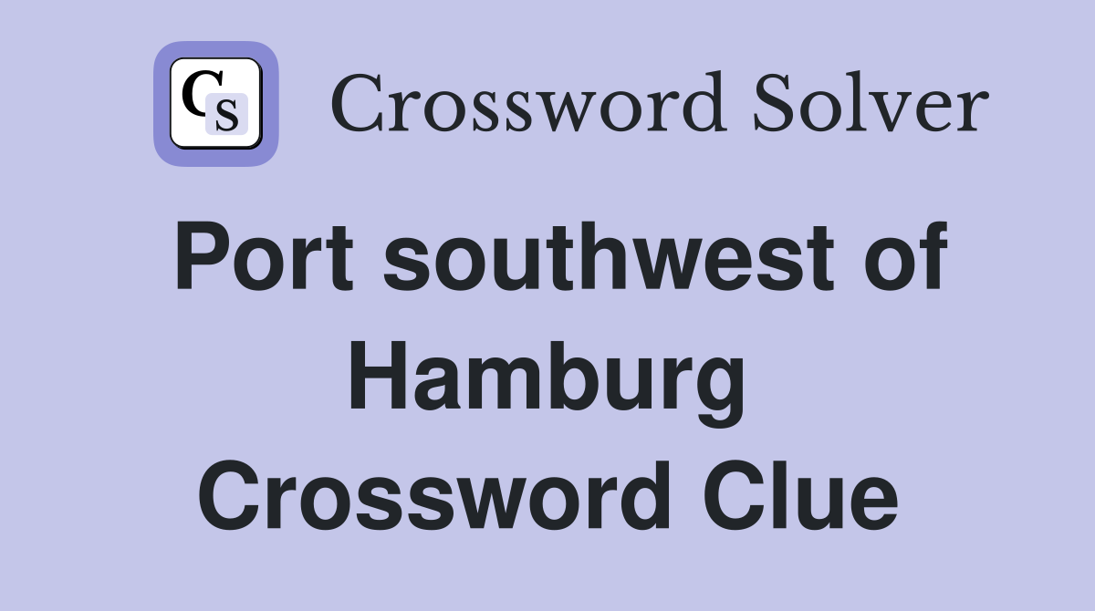 Port southwest of Hamburg Crossword Clue