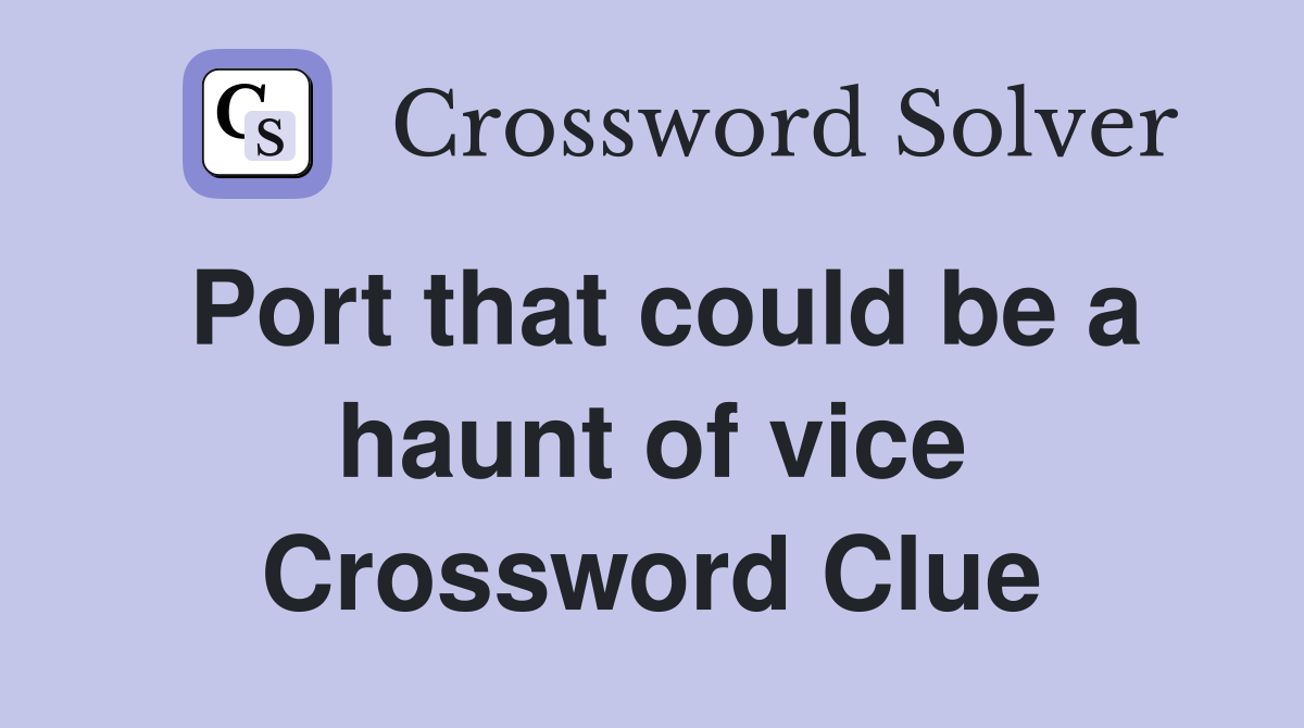 Port that could be a haunt of vice Crossword Clue