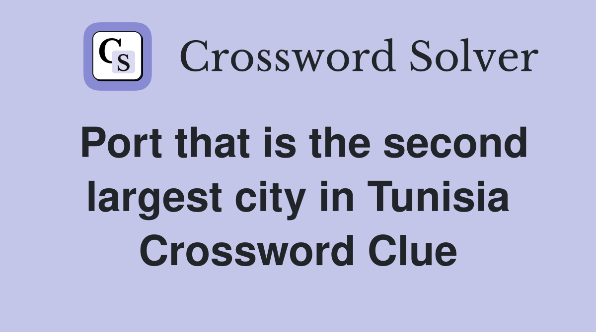 Port that is the second largest city in Tunisia Crossword Clue