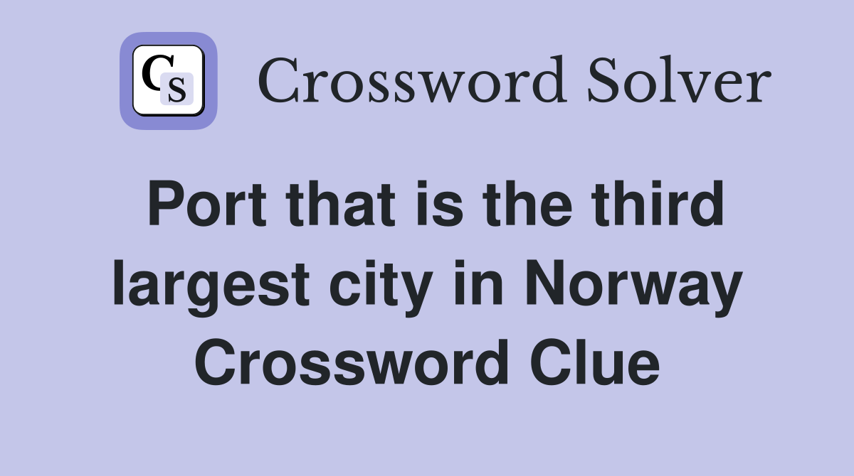 Port that is the third largest city in Norway Crossword Clue