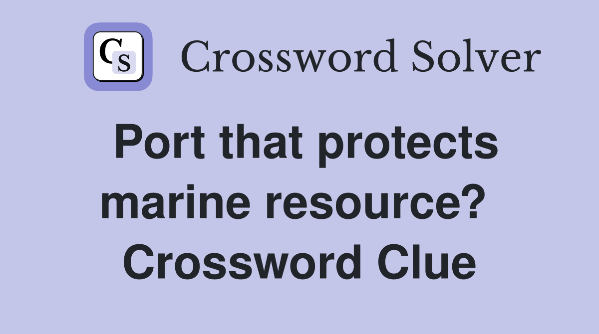 Port that protects marine resource?  Crossword Clue