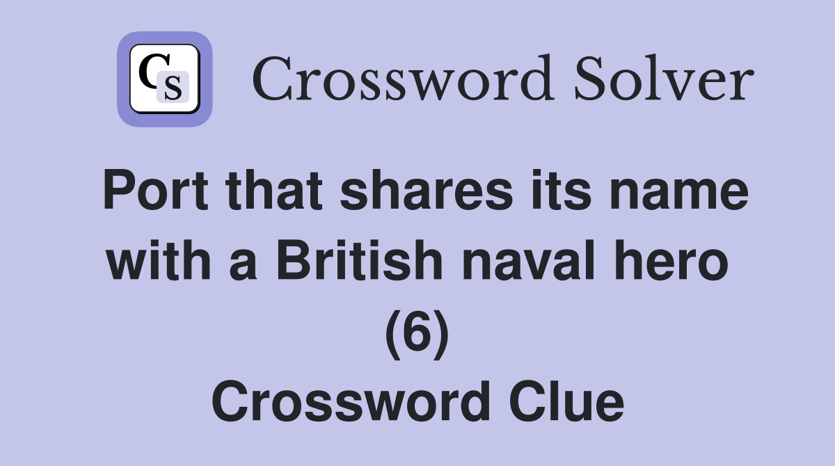 Port that shares its name with a British naval hero (6) Crossword Clue