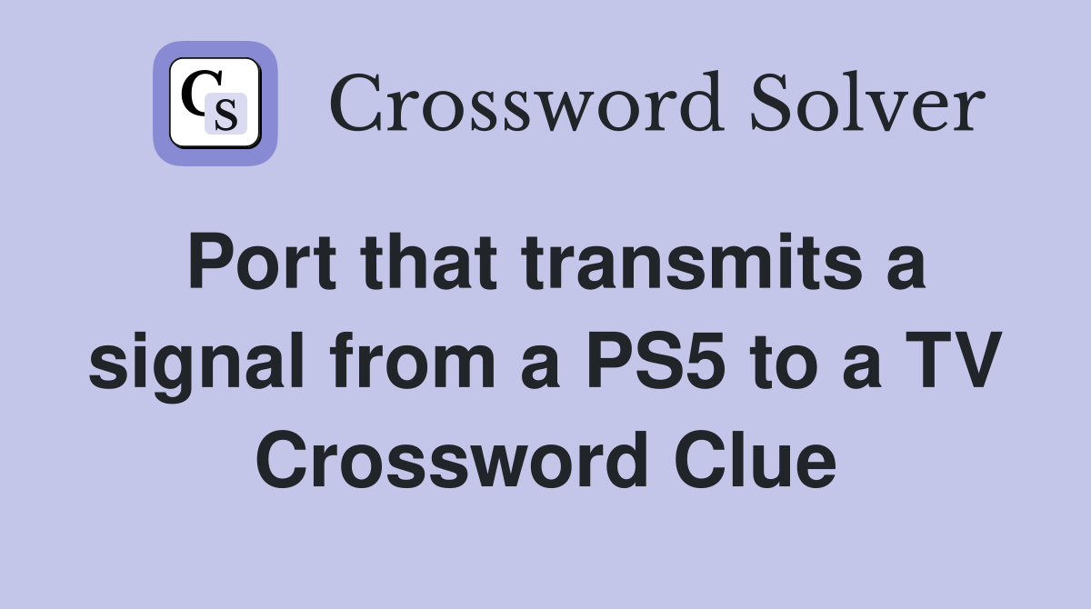 Port that transmits a signal from a PS5 to a TV Crossword Clue