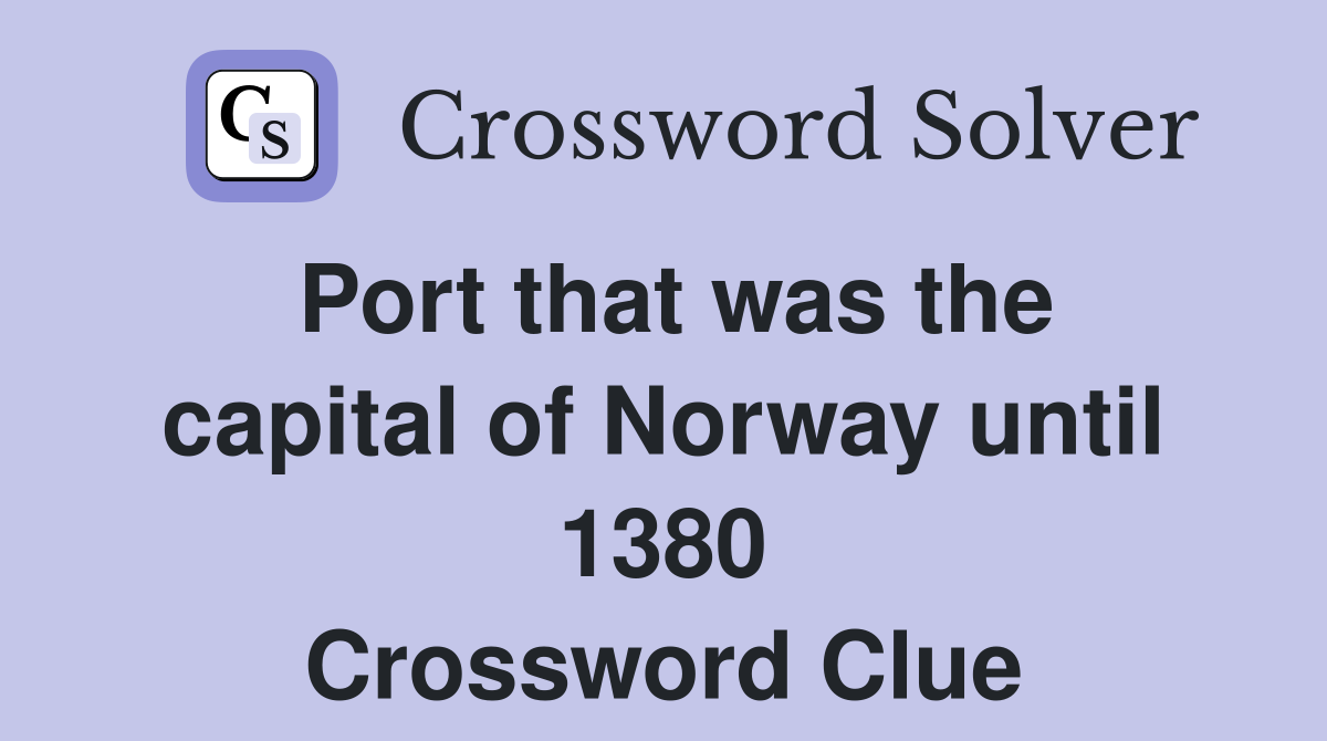 Port that was the capital of Norway until 1380 Crossword Clue
