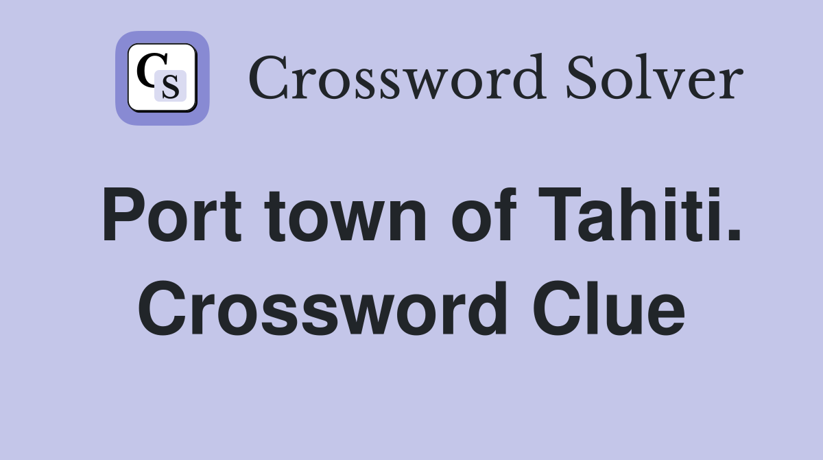 Port town of Tahiti. Crossword Clue